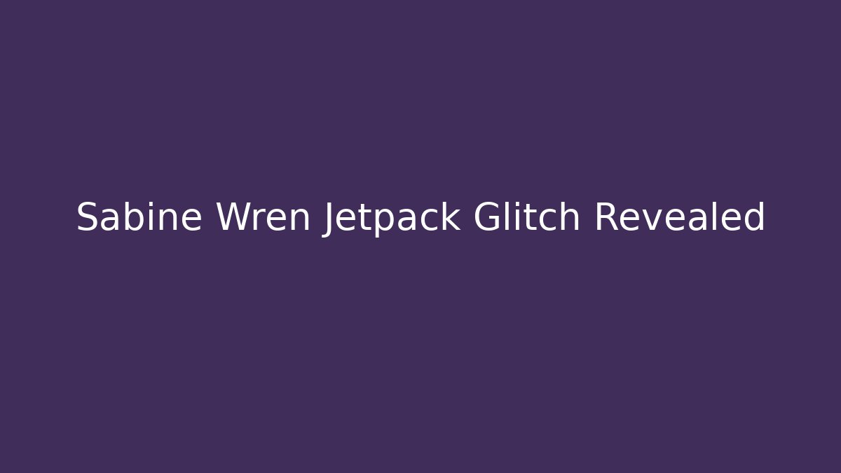 Sabine Wren Jetpack Glitch Revealed