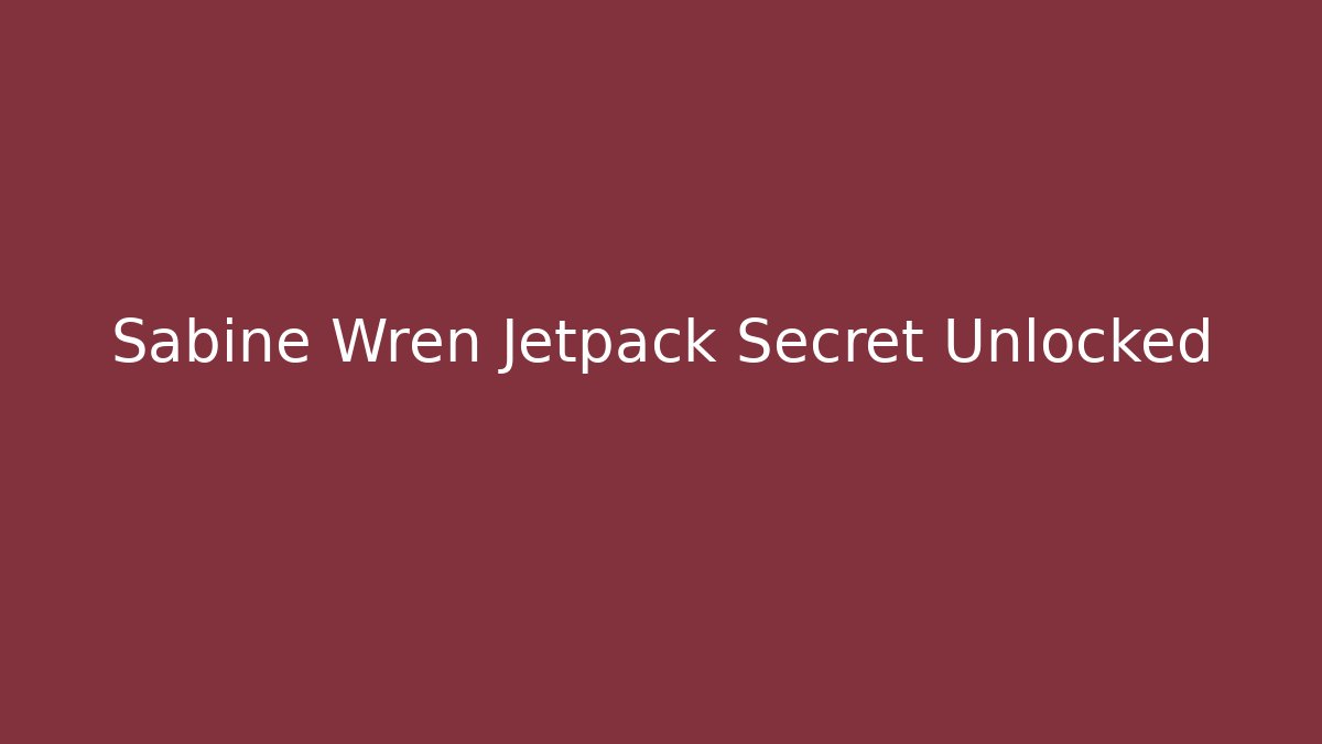 Sabine Wren Jetpack Secret Unlocked