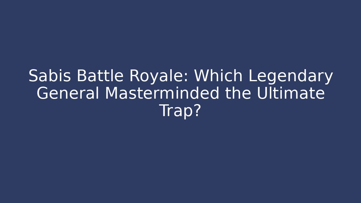 Sabis Battle Royale: Which Legendary General Masterminded the Ultimate Trap?
