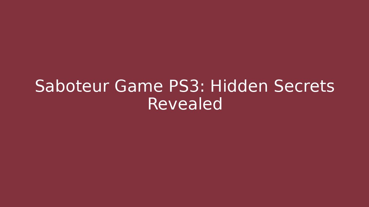 Saboteur Game PS3: Hidden Secrets Revealed
