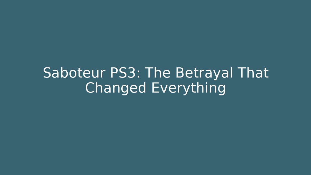Saboteur PS3: The Betrayal That Changed Everything
