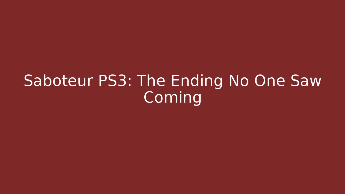 Saboteur PS3: The Ending No One Saw Coming