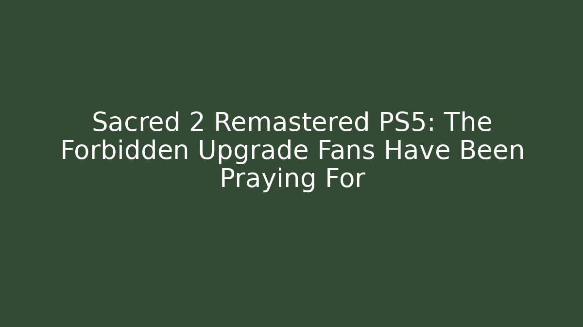 Sacred 2 Remastered PS5: The Forbidden Upgrade Fans Have Been Praying For - Método de Aprovação