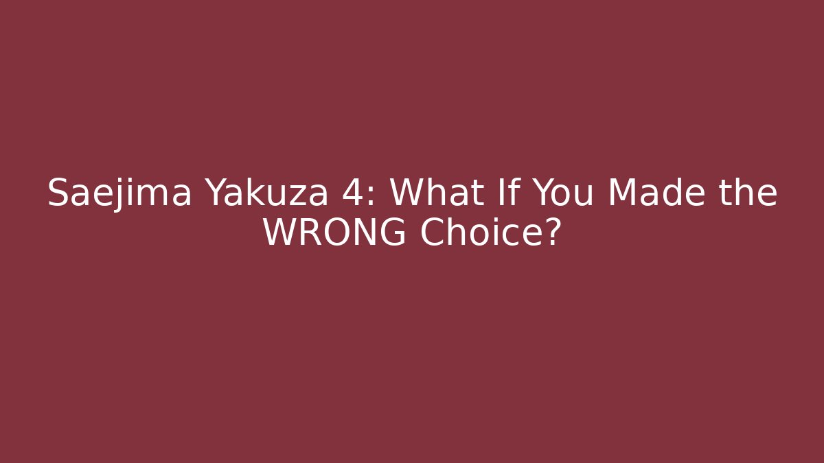 Saejima Yakuza 4: What If You Made the WRONG Choice?