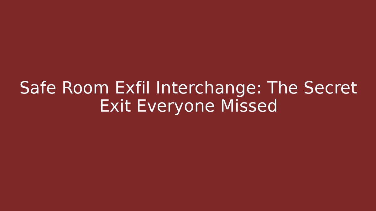 Safe Room Exfil Interchange: The Secret Exit Everyone Missed