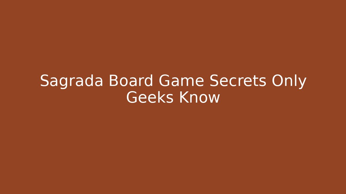 Sagrada Board Game Secrets Only Geeks Know