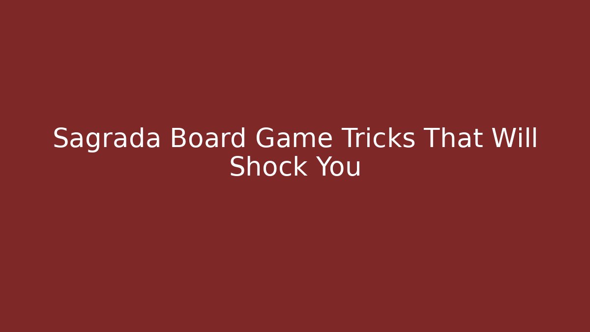 Sagrada Board Game Tricks That Will Shock You
