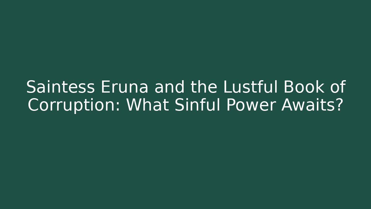Saintess Eruna and the Lustful Book of Corruption: What Sinful Power Awaits?