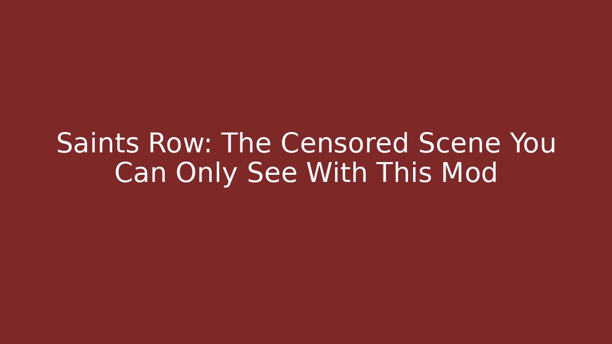 Saints Row: The Censored Scene You Can Only See With This Mod