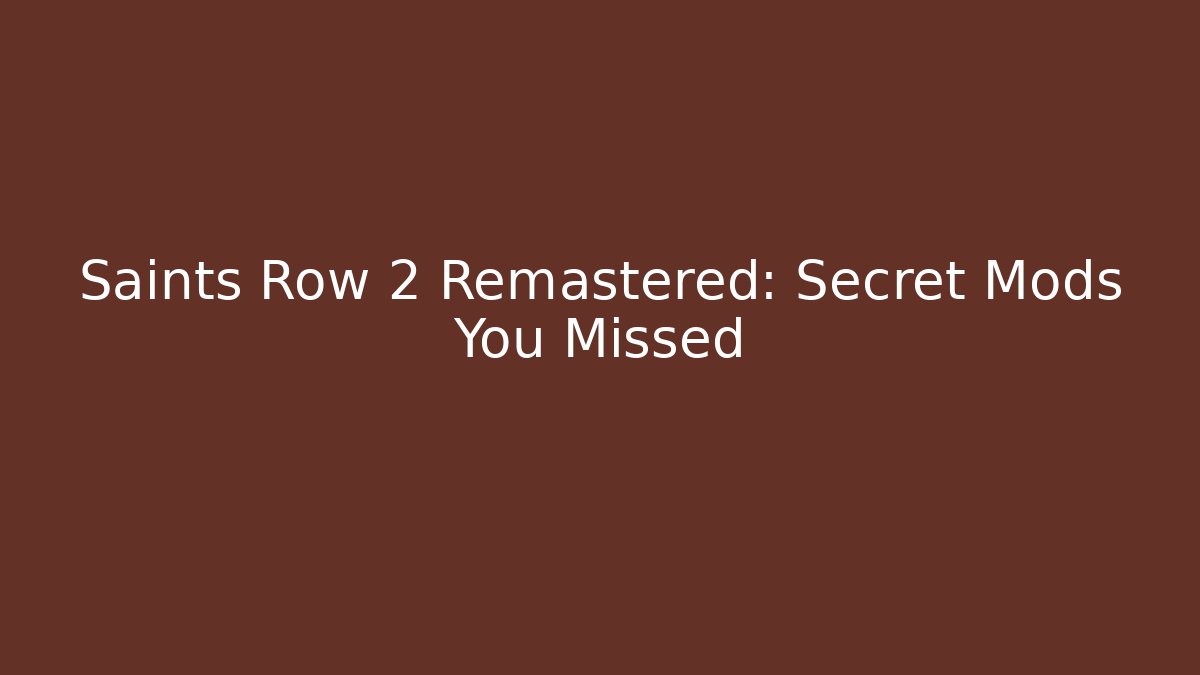 Saints Row 2 Remastered: Secret Mods You Missed