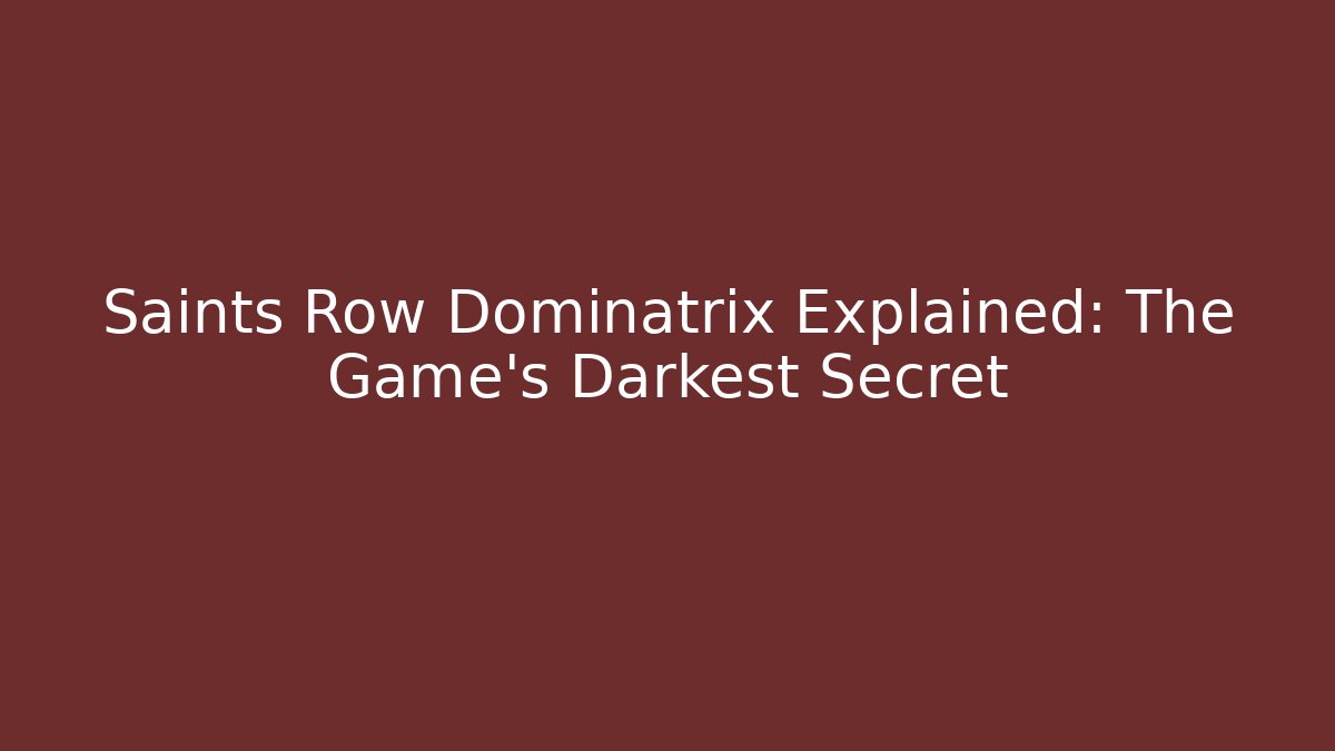 Saints Row Dominatrix Explained: The Game's Darkest Secret