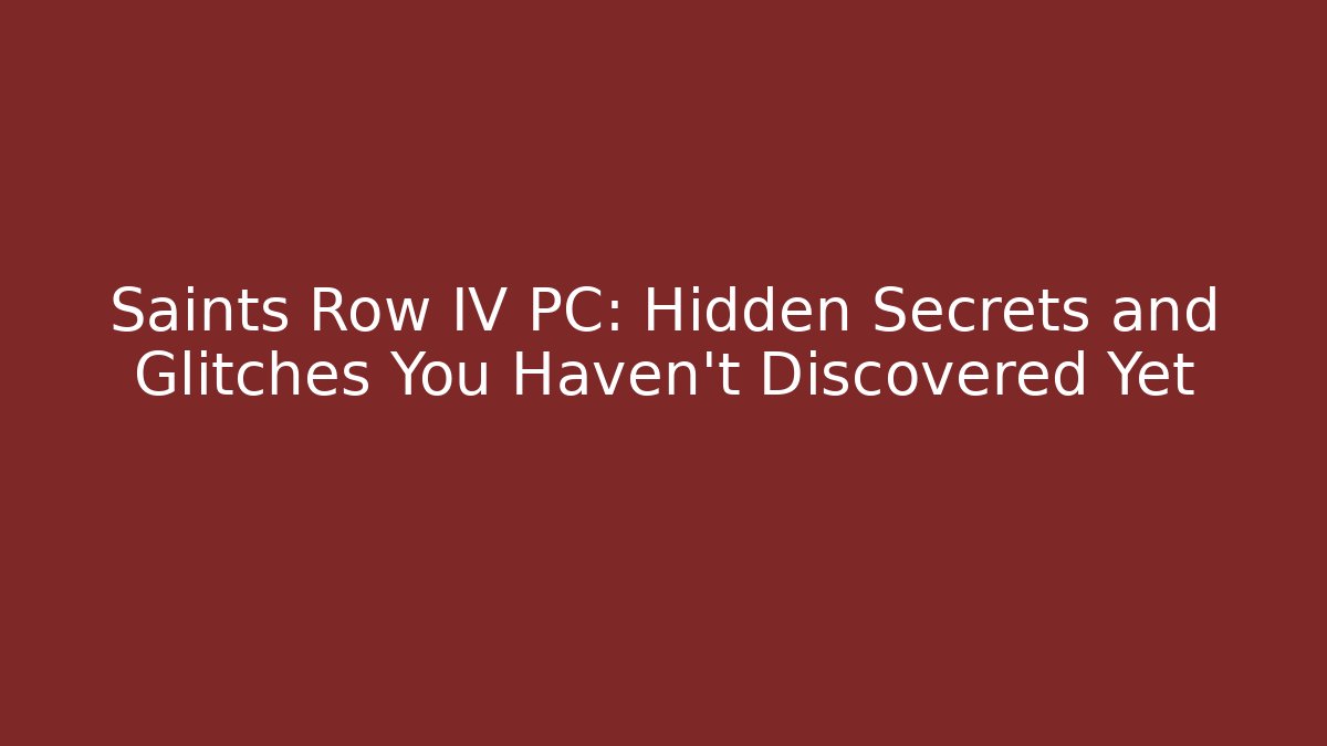 Saints Row IV PC: Hidden Secrets and Glitches You Haven’t Discovered Yet
