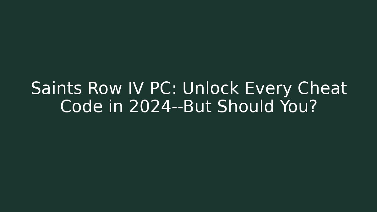 Saints Row IV PC: Unlock Every Cheat Code in 2024—But Should You? - Método de Aprovação