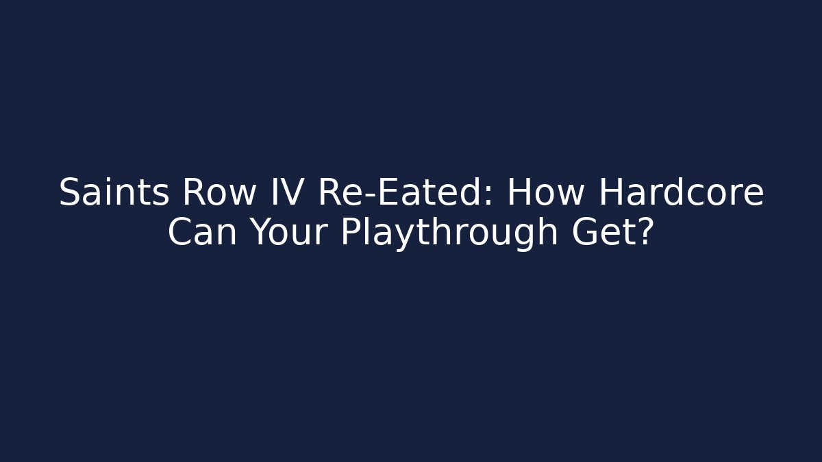 Saints Row IV Re-Eated: How Hardcore Can Your Playthrough Get? - Método de Aprovação