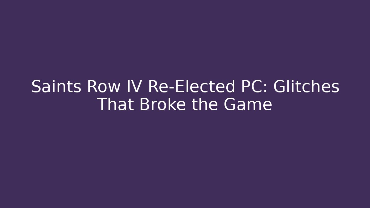 Saints Row IV Re-Elected PC: Glitches That Broke the Game