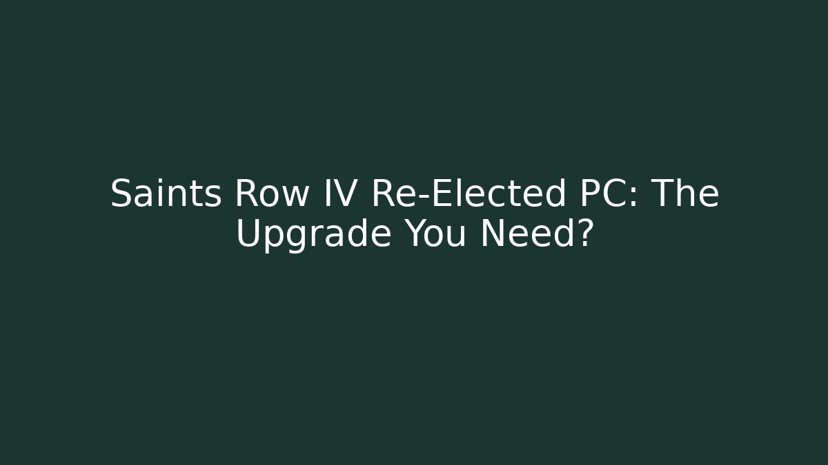 Saints Row IV Re-Elected PC: The Upgrade You Need?
