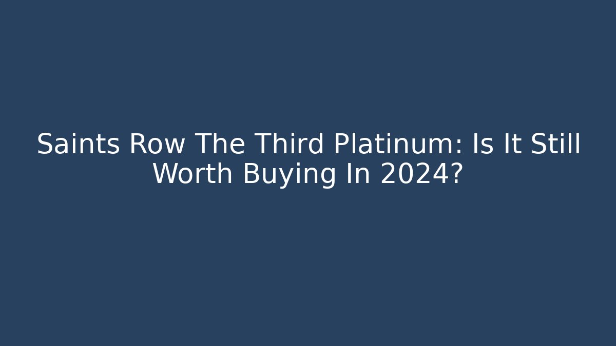 Saints Row The Third Platinum: Is It Still Worth Buying In 2024?
