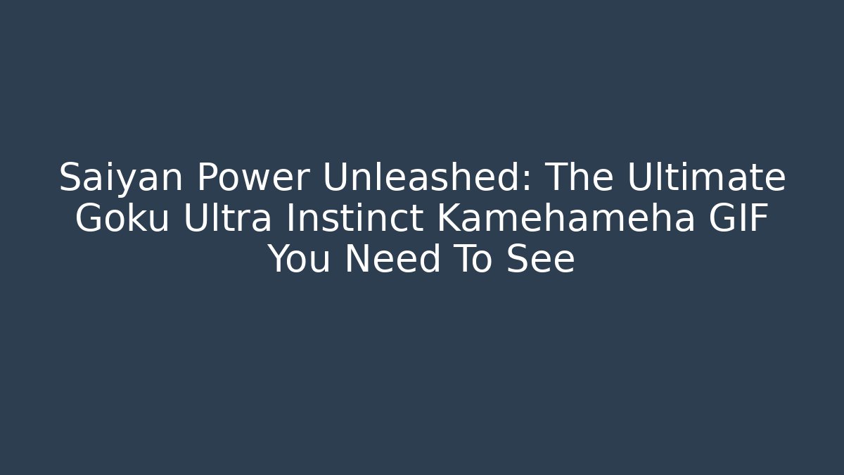 Saiyan Power Unleashed: The Ultimate Goku Ultra Instinct Kamehameha GIF You Need To See - Método de Aprovação
