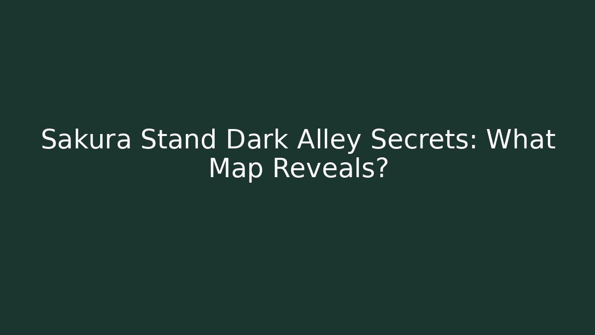 Sakura Stand Dark Alley Secrets: What Map Reveals? - Método de Aprovação