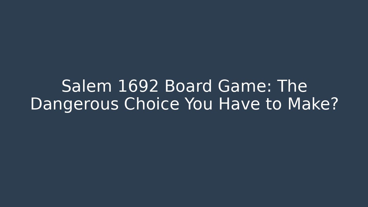 Salem 1692 Board Game: The Dangerous Choice You Have to Make? - Método de Aprovação
