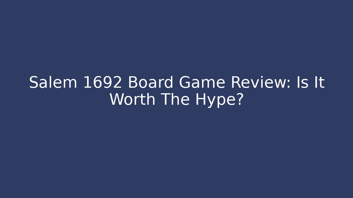 Salem 1692 Board Game Review: Is It Worth The Hype?