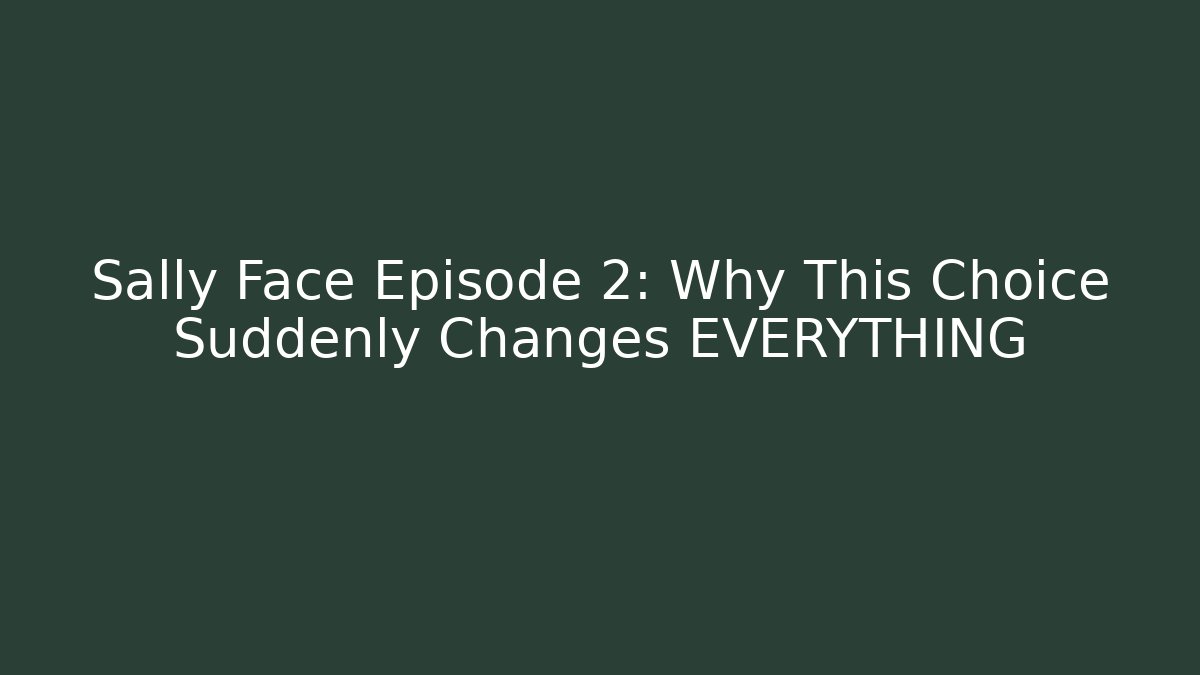 Sally Face Episode 2: Why This Choice Suddenly Changes EVERYTHING - Método de Aprovação