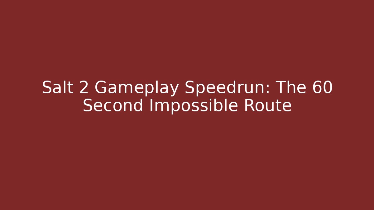 Salt 2 Gameplay Speedrun: The 60 Second Impossible Route - Método de Aprovação