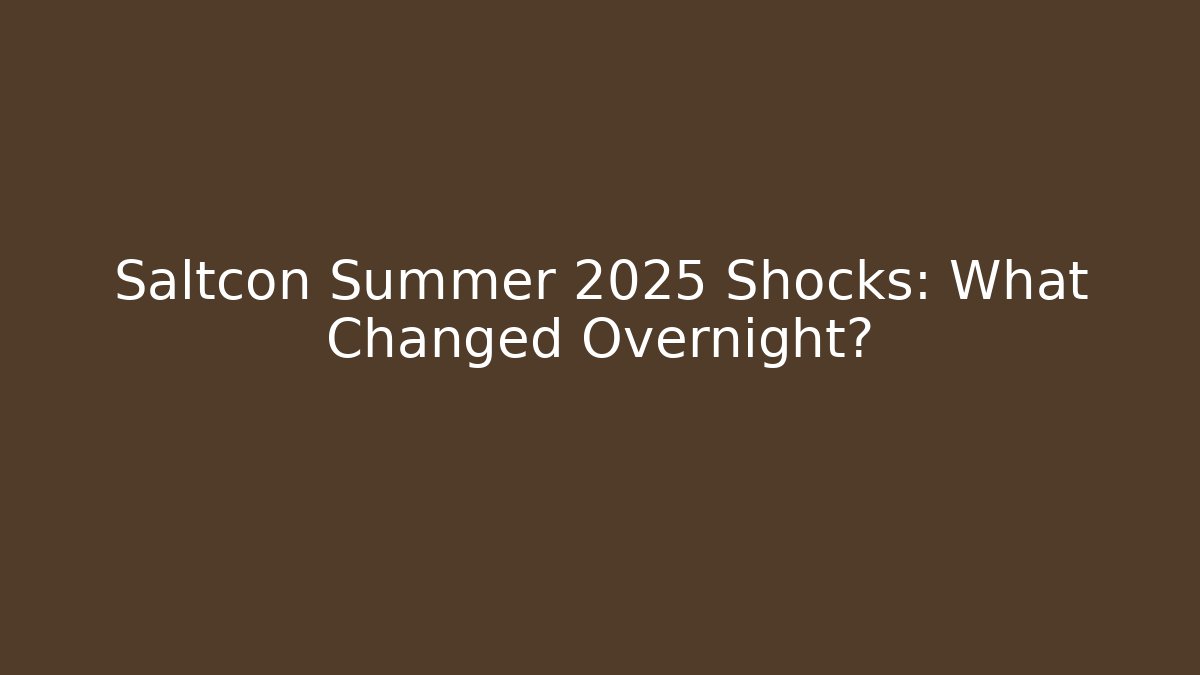 Saltcon Summer 2025 Shocks: What Changed Overnight?