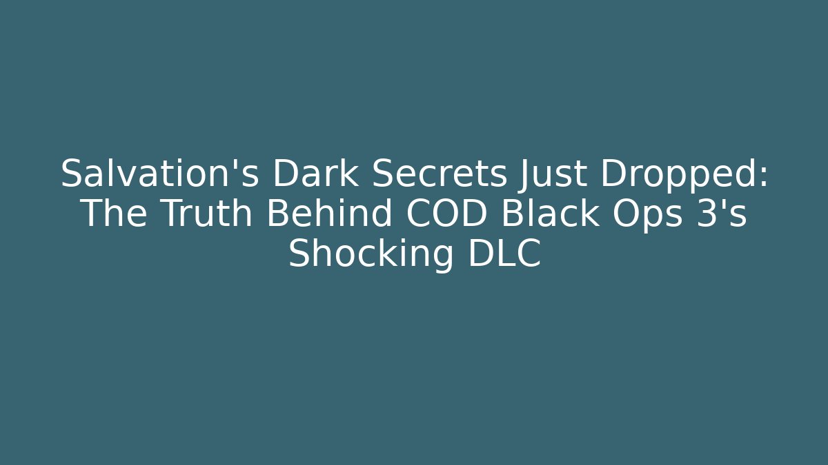 Salvation's Dark Secrets Just Dropped: The Truth Behind COD Black Ops 3's Shocking DLC
