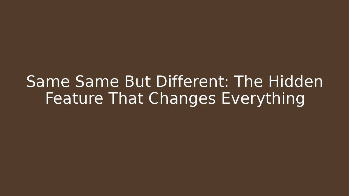 Same Same But Different: The Hidden Feature That Changes Everything - Método de Aprovação