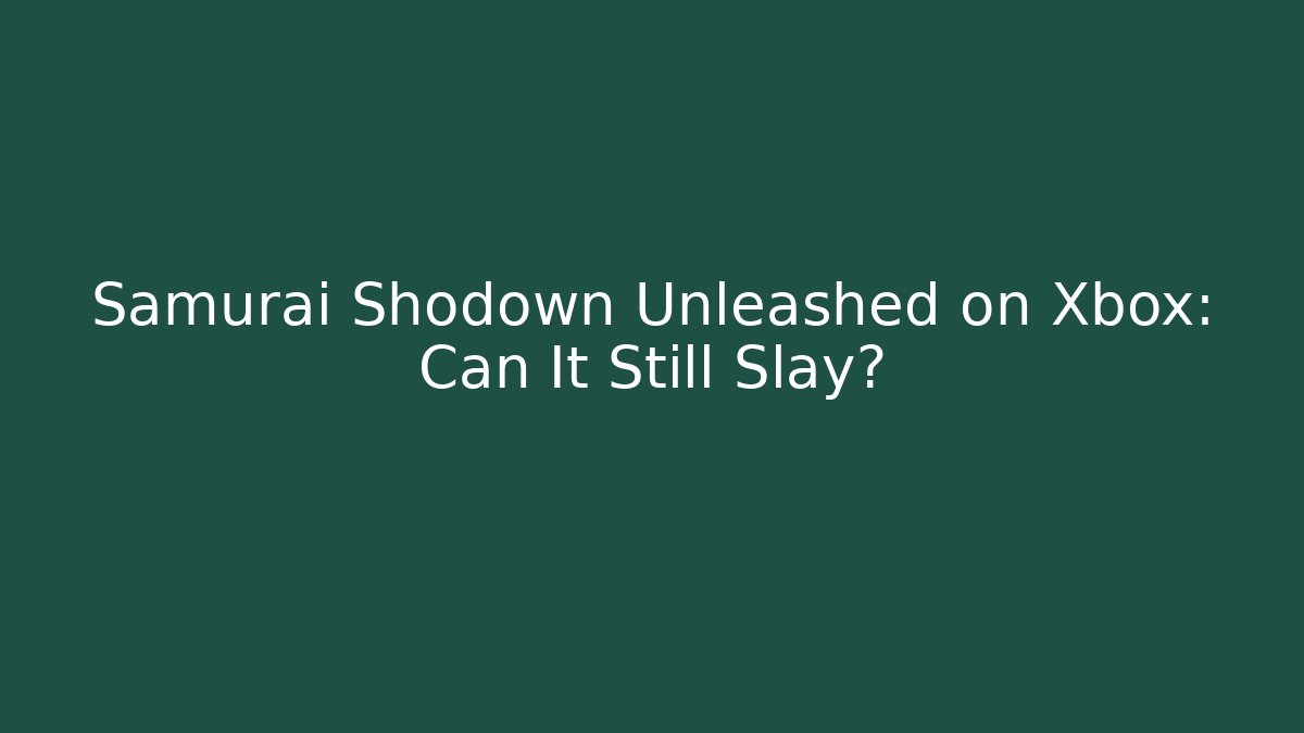 Samurai Shodown Unleashed on Xbox: Can It Still Slay?