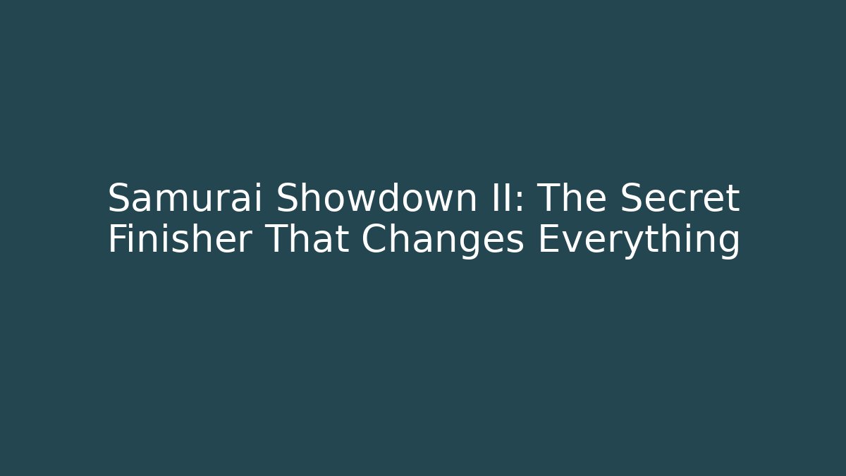 Samurai Showdown II: The Secret Finisher That Changes Everything