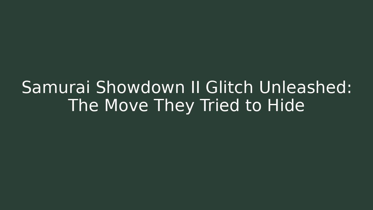 Samurai Showdown II Glitch Unleashed: The Move They Tried to Hide
