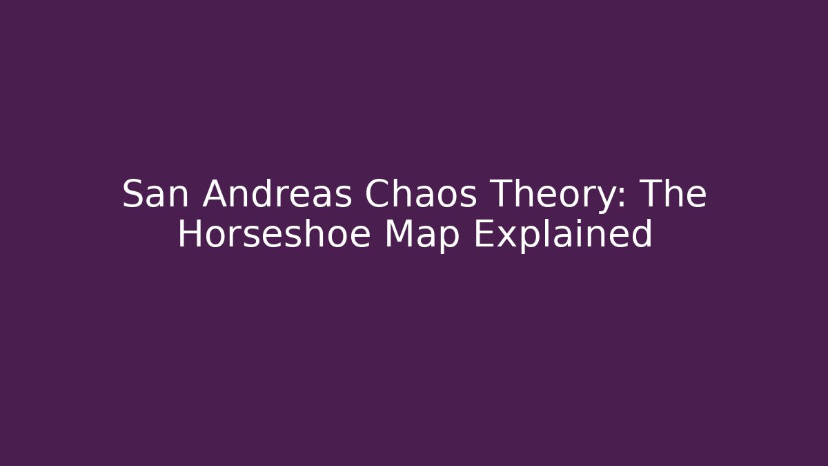 San Andreas Chaos Theory: The Horseshoe Map Explained - Método de Aprovação