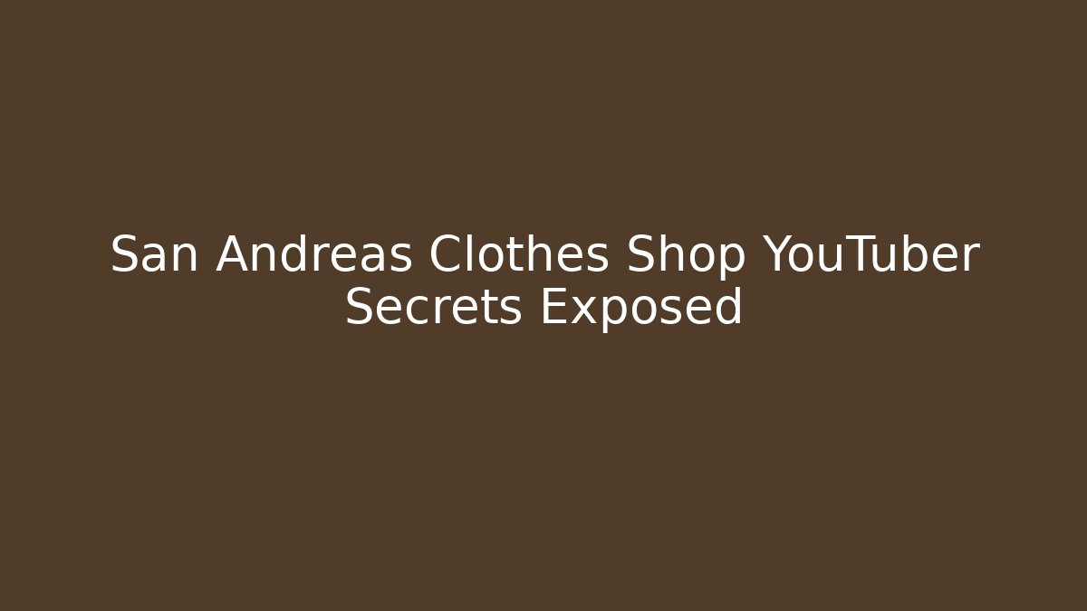 San Andreas Clothes Shop YouTuber Secrets Exposed