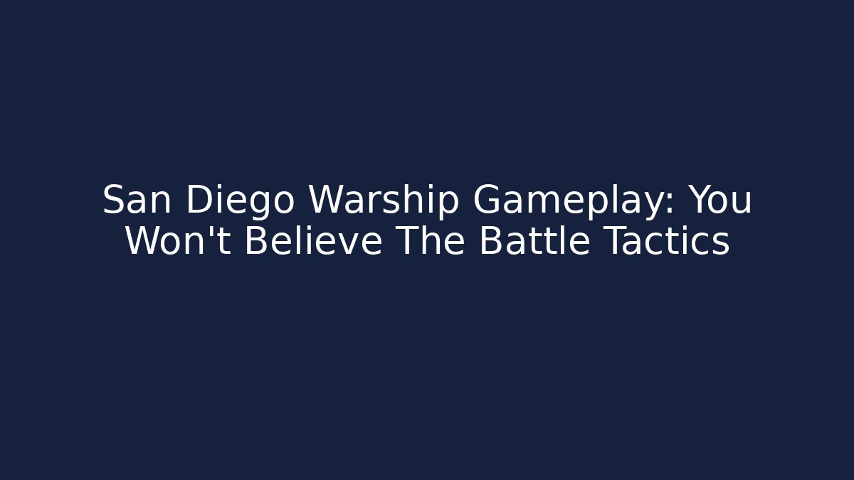 San Diego Warship Gameplay: You Won't Believe The Battle Tactics