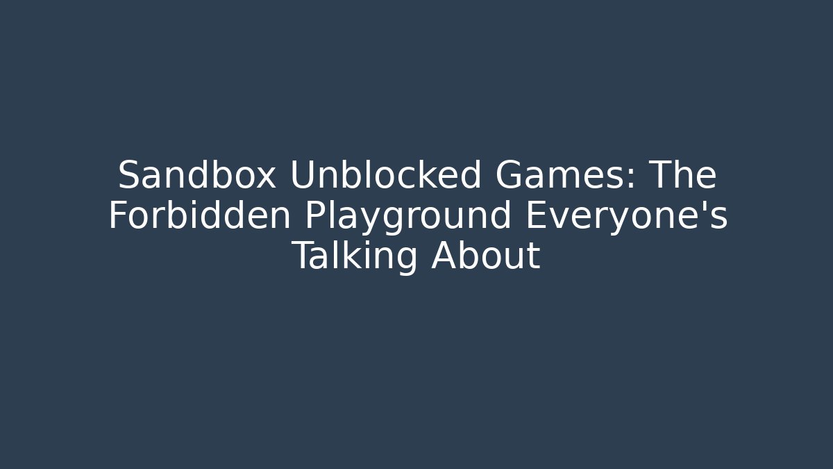 Sandbox Unblocked Games: The Forbidden Playground Everyone's Talking About - Método de Aprovação