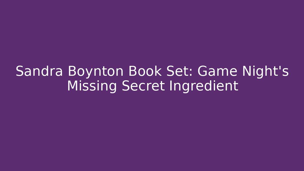 Sandra Boynton Book Set: Game Night's Missing Secret Ingredient
