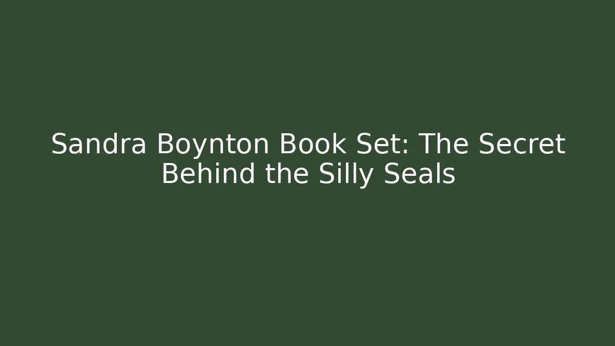 Sandra Boynton Book Set: The Secret Behind the Silly Seals