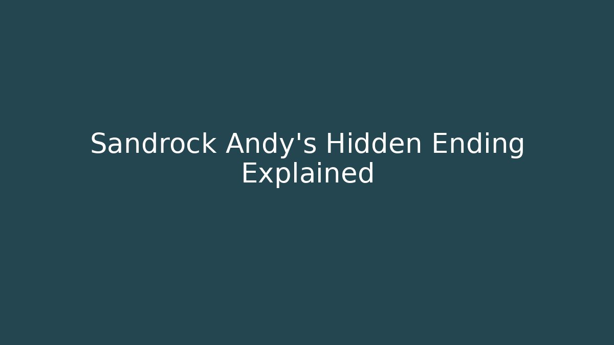Sandrock Andy's Hidden Ending Explained