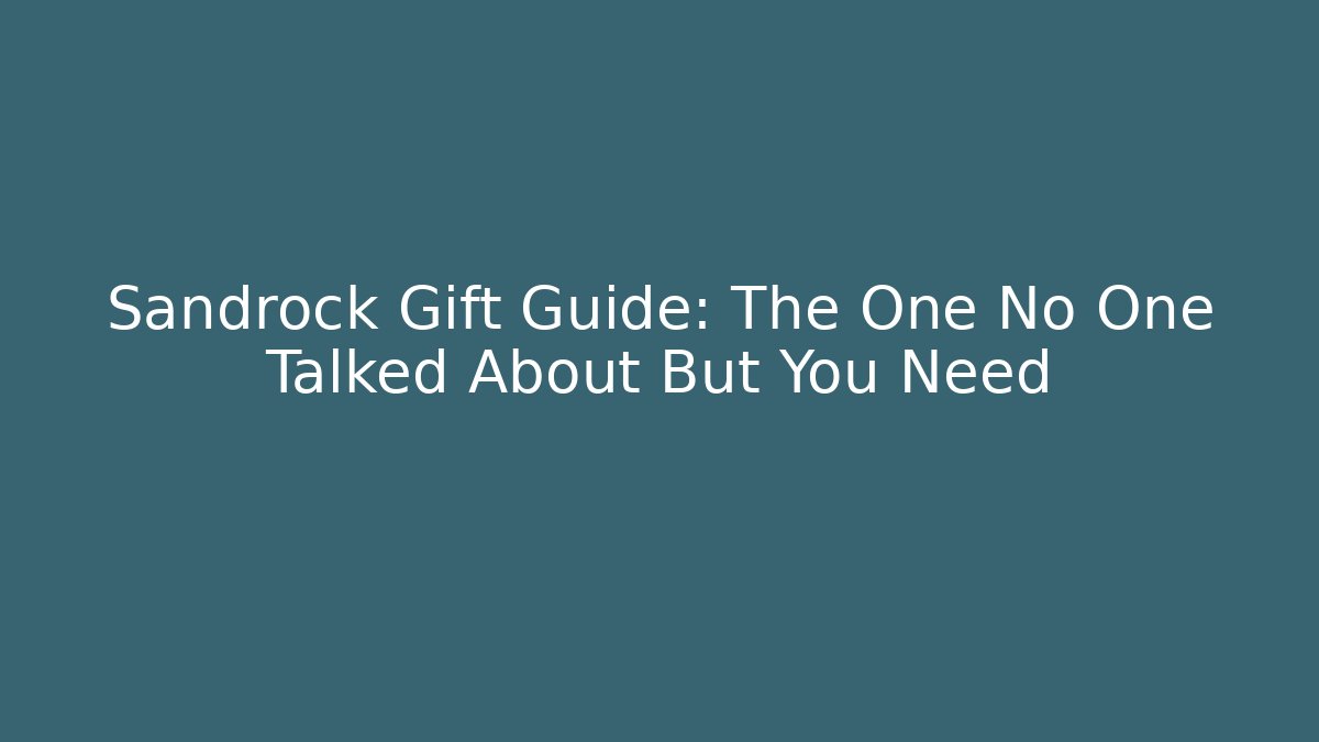 Sandrock Gift Guide: The One No One Talked About But You Need