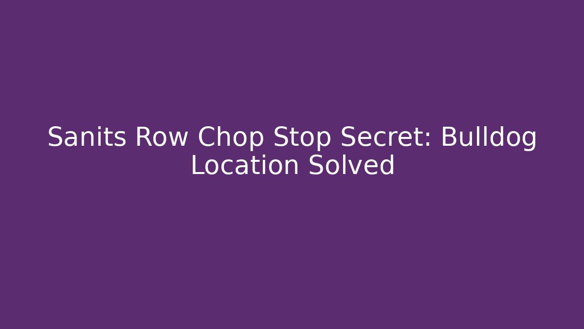 Sanits Row Chop Stop Secret: Bulldog Location Solved