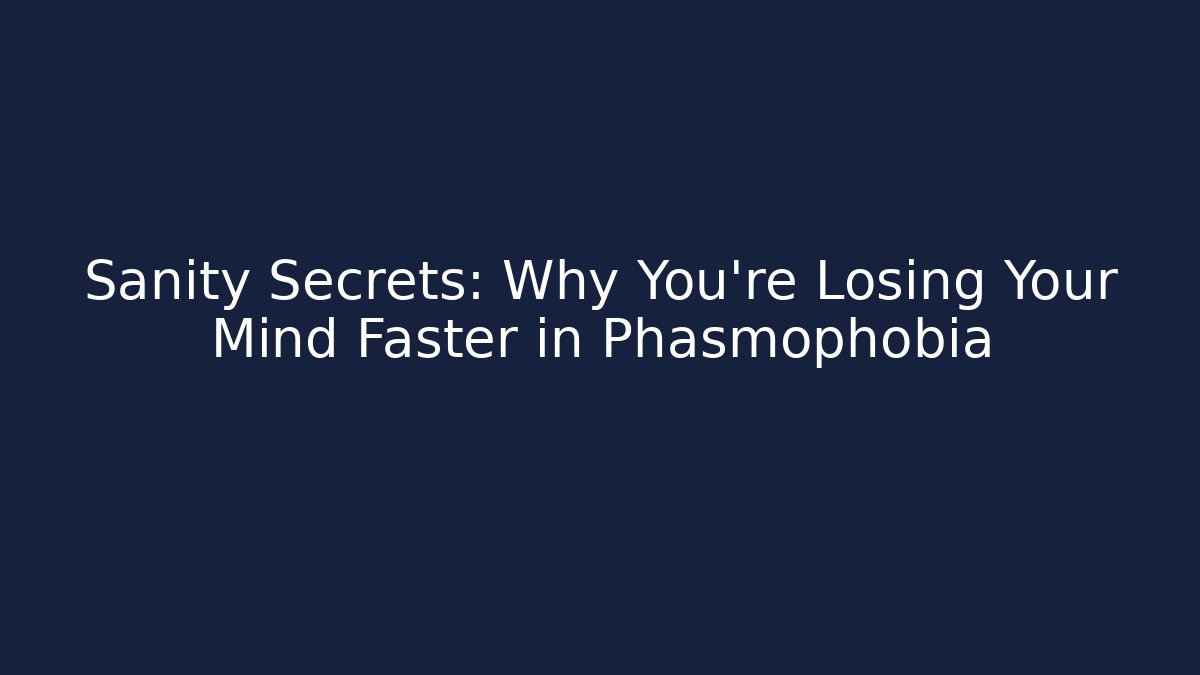 Sanity Secrets: Why You're Losing Your Mind Faster in Phasmophobia - Método de Aprovação