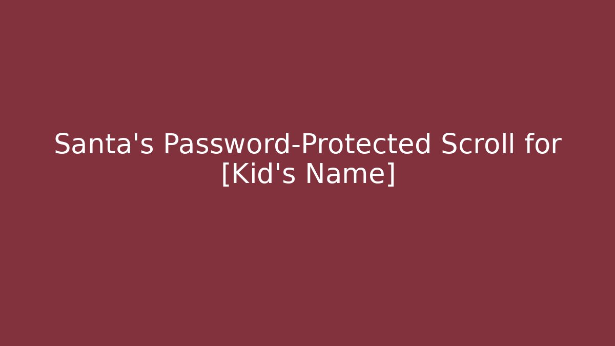Santa's Password-Protected Scroll for [Kid's Name]