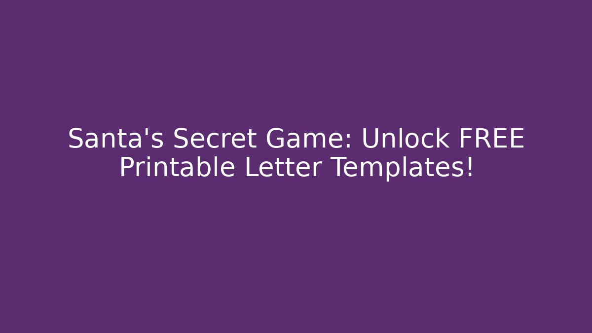 Santa's Secret Game: Unlock FREE Printable Letter Templates!