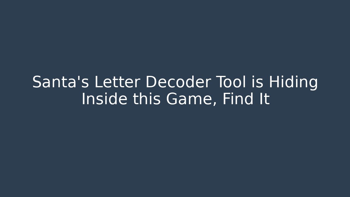 Santa’s Letter Decoder Tool is Hiding Inside this Game, Find It - Método de Aprovação