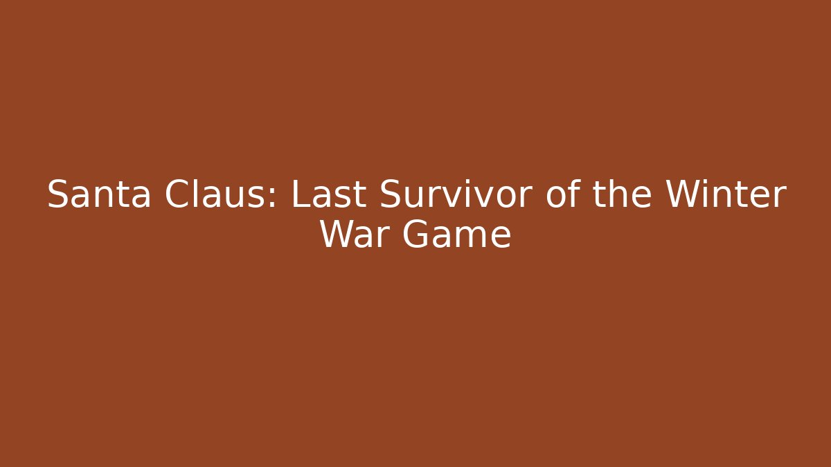 Santa Claus: Last Survivor of the Winter War Game