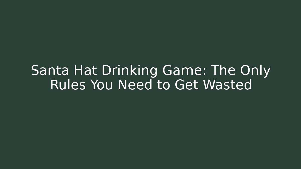 Santa Hat Drinking Game: The Only Rules You Need to Get Wasted