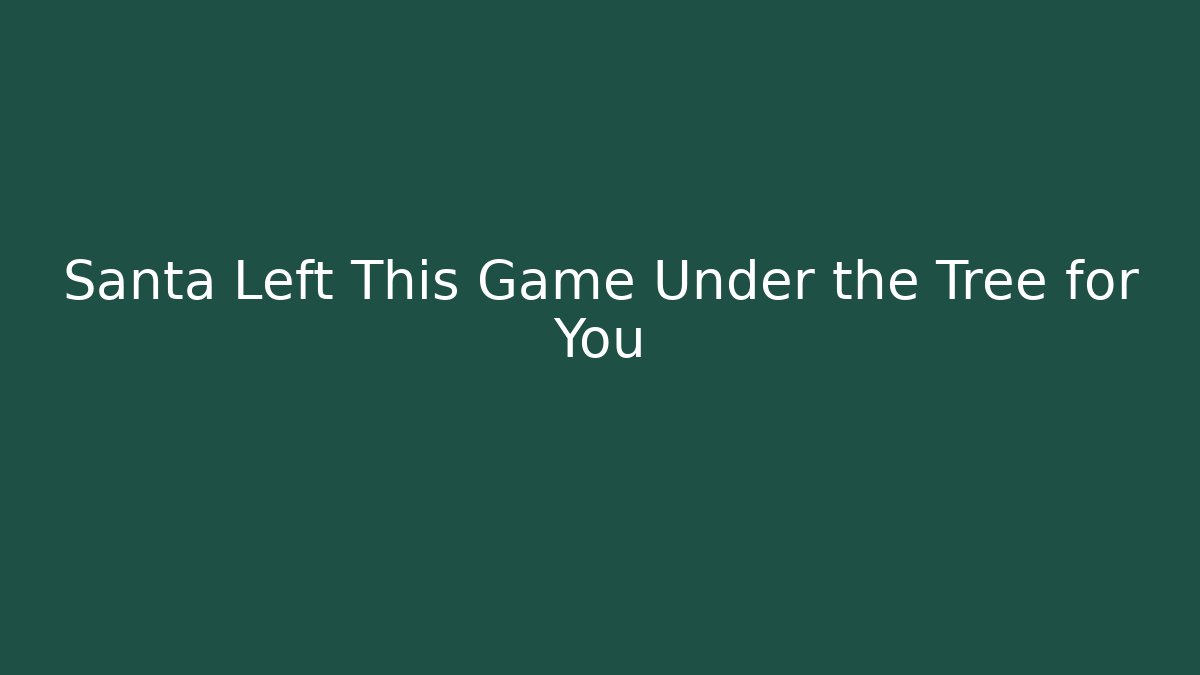 Santa Left This Game Under the Tree for You