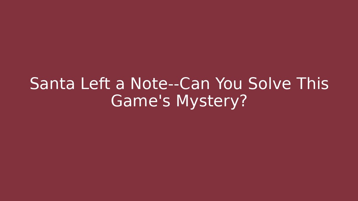 Santa Left a Note—Can You Solve This Game's Mystery?
